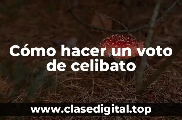 Cómo hacer un voto de celibato