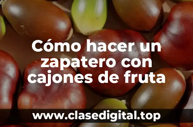 Cómo hacer un zapatero con cajones de fruta