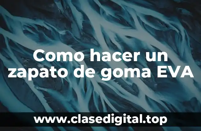 Como hacer un zapato de goma EVA