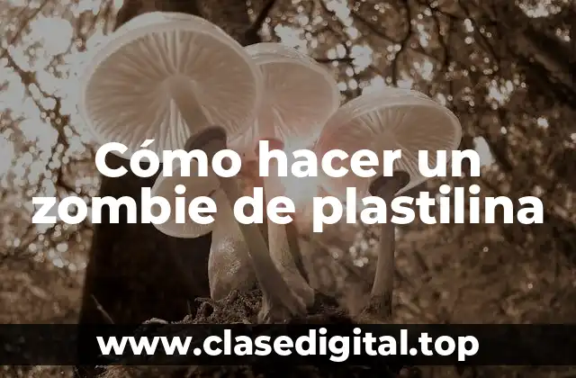 Cómo hacer un zombie de plastilina