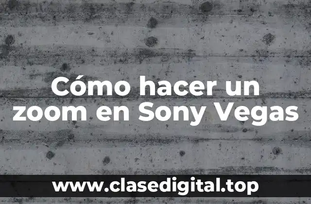 ¿Qué es un efecto de zoom en Sony Vegas?