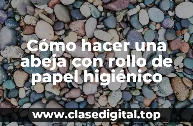 Cómo hacer una abeja con rollo de papel higiénico
