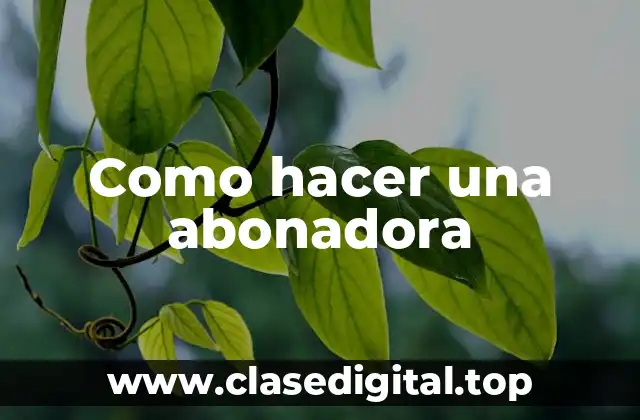 Como hacer una abonadora