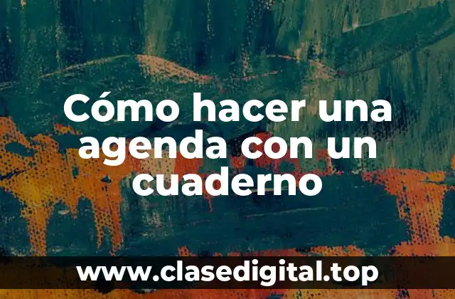Cómo hacer una agenda con un cuaderno