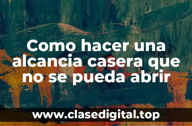 Como hacer una alcancia casera que no se pueda abrir