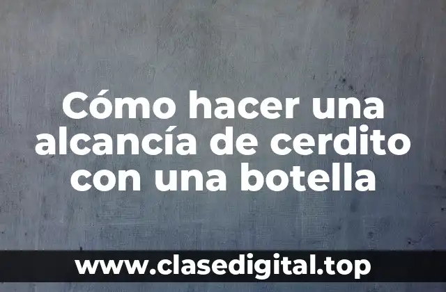 Cómo hacer una alcancía de cerdito con una botella
