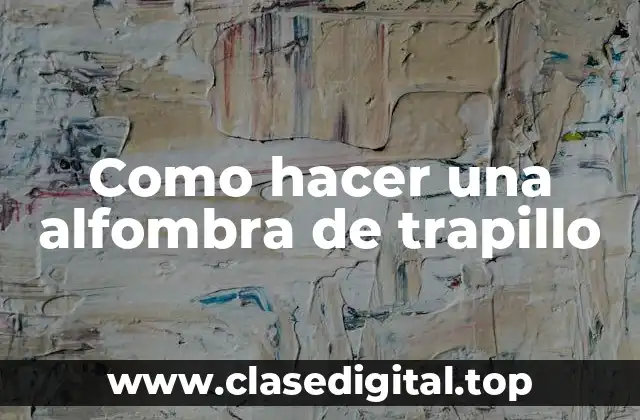 Como hacer una alfombra de trapillo