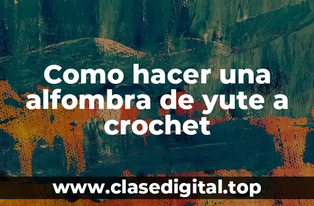 Como hacer una alfombra de yute a crochet
