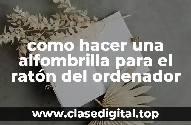 como hacer una alfombrilla para el ratón del ordenador