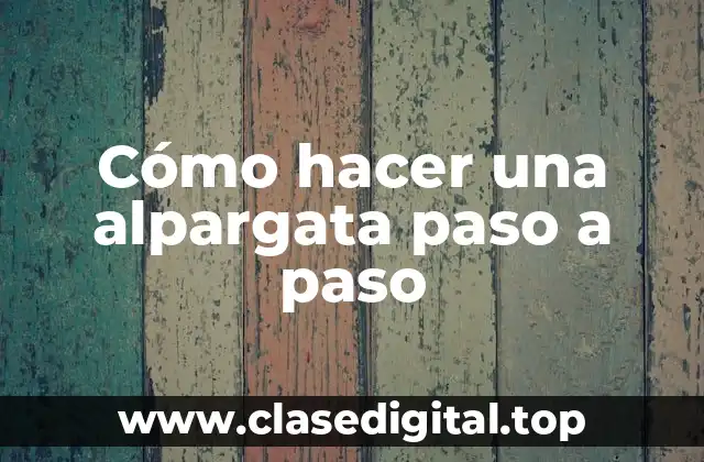 Cómo hacer una alpargata paso a paso