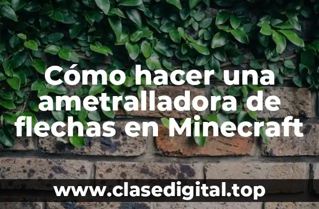 Cómo hacer una ametralladora de flechas en Minecraft