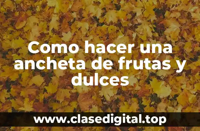 Qué es una ancheta de frutas y dulces