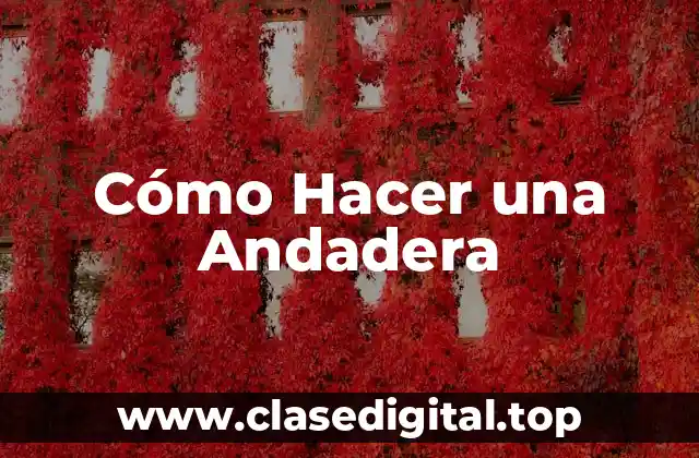 Cómo Hacer una Andadera