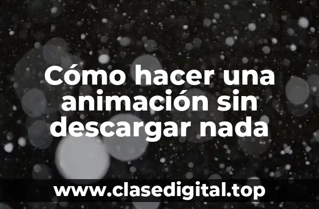 Cómo hacer una animación sin descargar nada