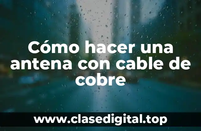 Cómo hacer una antena con cable de cobre