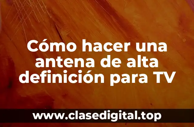 ¿Qué es una antena de alta definición para TV?