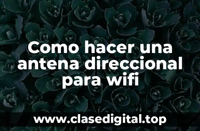 Como hacer una antena direccional para wifi