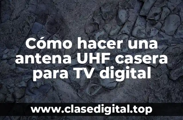 Cómo hacer una antena UHF casera para TV digital