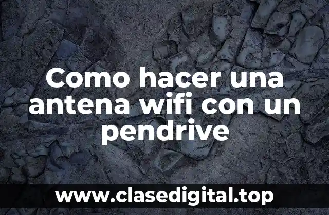 Como hacer una antena wifi con un pendrive
