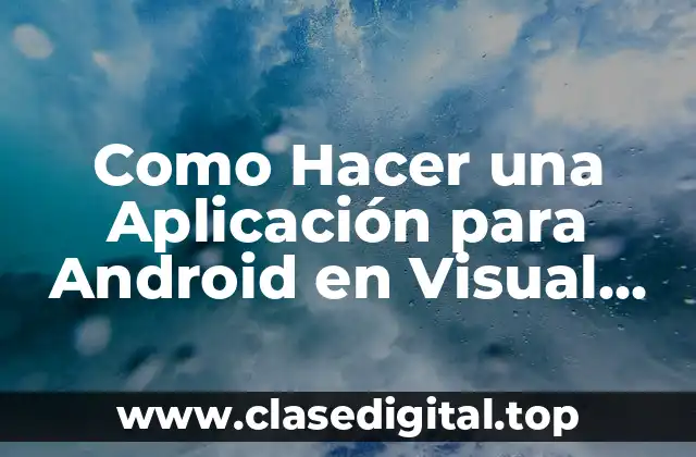 Como Hacer una Aplicación para Android en Visual Studio