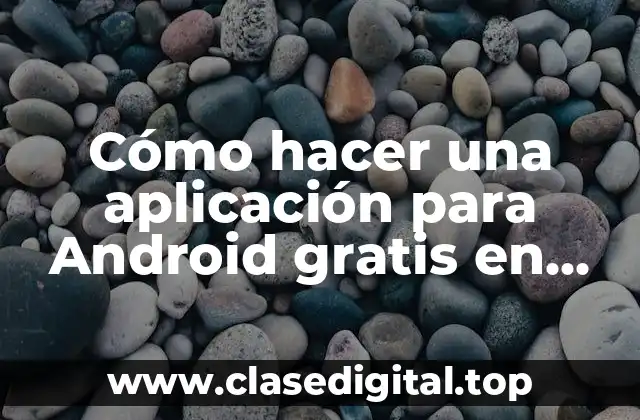Cómo hacer una aplicación para Android gratis en español