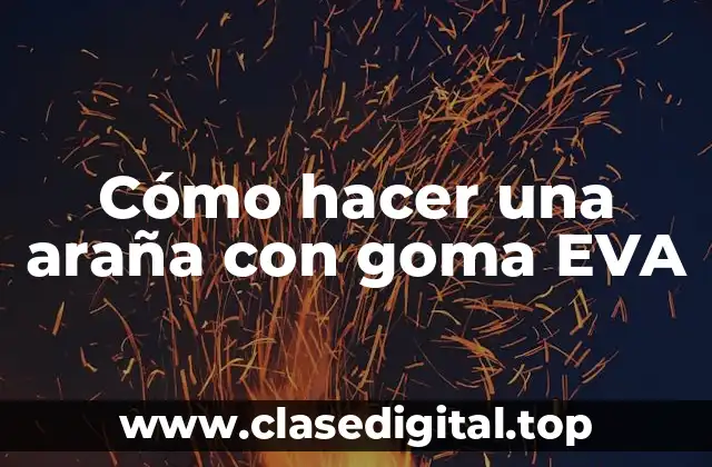 Cómo hacer una araña con goma EVA