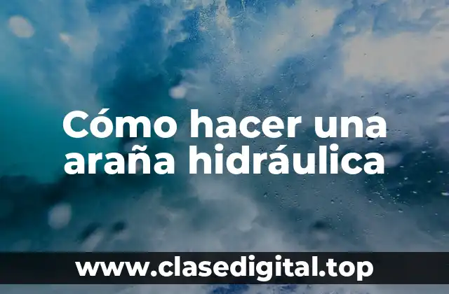 Cómo hacer una araña hidráulica