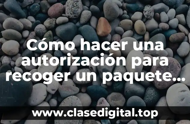 Cómo hacer una autorización para recoger un paquete en correos