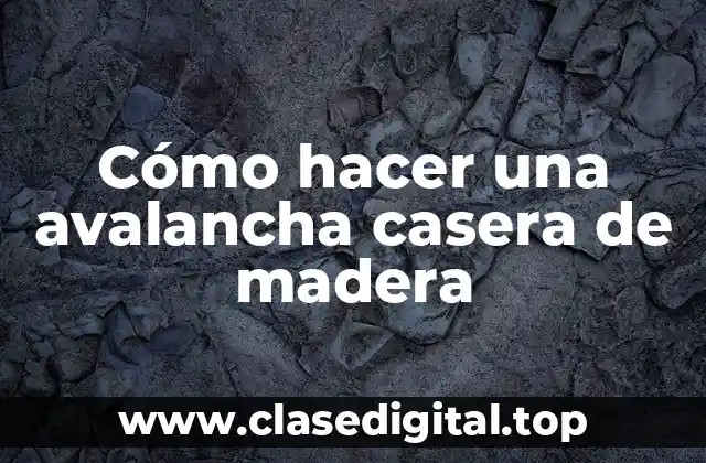Cómo hacer una avalancha casera de madera