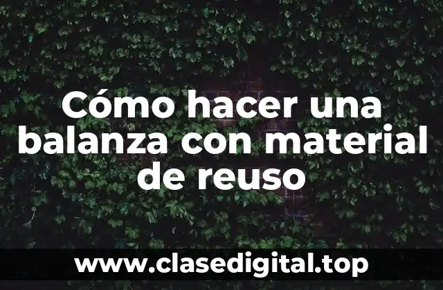 Cómo hacer una balanza con material de reuso