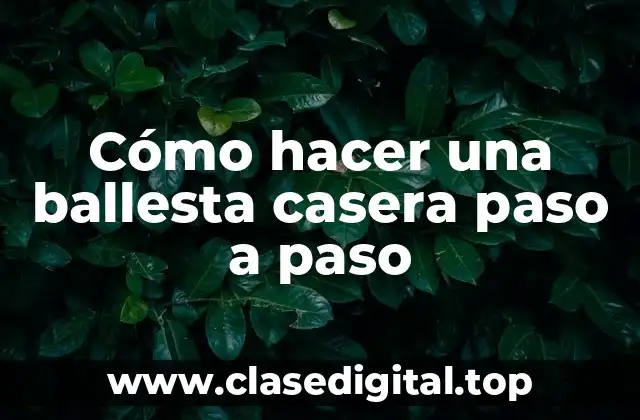 Cómo hacer una ballesta casera paso a paso