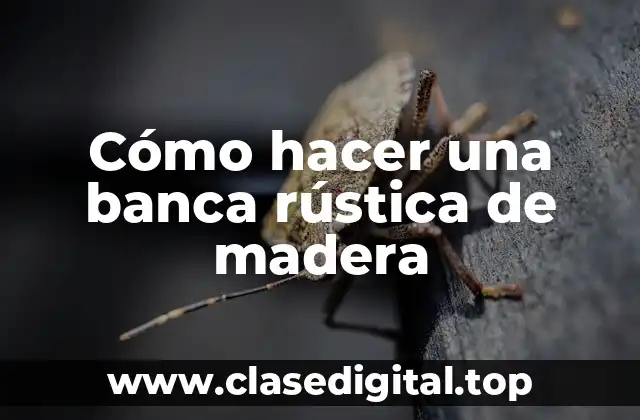 Cómo hacer una banca rústica de madera