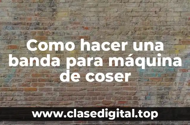 Como hacer una banda para máquina de coser