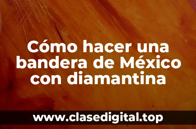Cómo hacer una bandera de México con diamantina