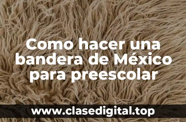 Como hacer una bandera de México para preescolar