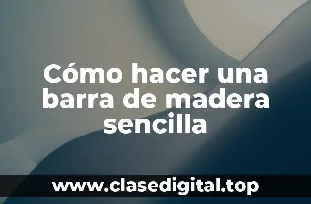Cómo hacer una barra de madera sencilla