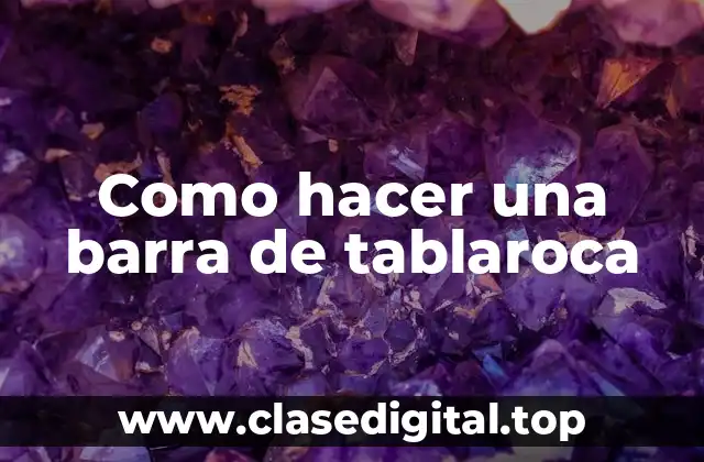 ¿Qué es una barra de tablaroca y para qué sirve?