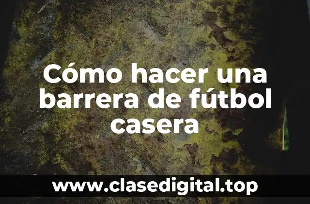 Cómo hacer una barrera de fútbol casera