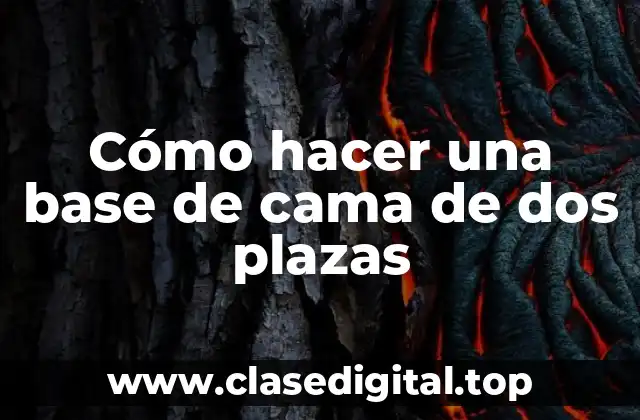 Qué es una base de cama de dos plazas