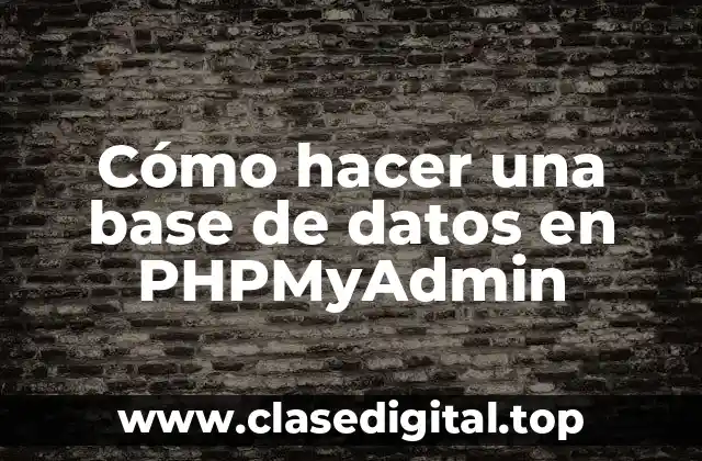 Cómo hacer una base de datos en PHPMyAdmin