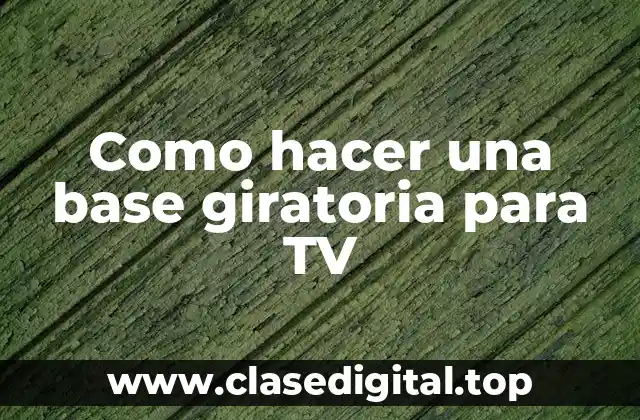 Como hacer una base giratoria para TV