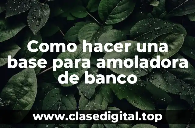 Como hacer una base para amoladora de banco
