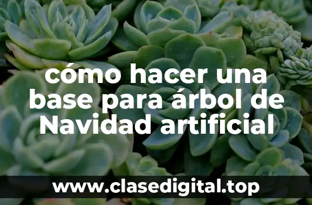 ¿Qué es una base para árbol de Navidad artificial y para qué sirve?