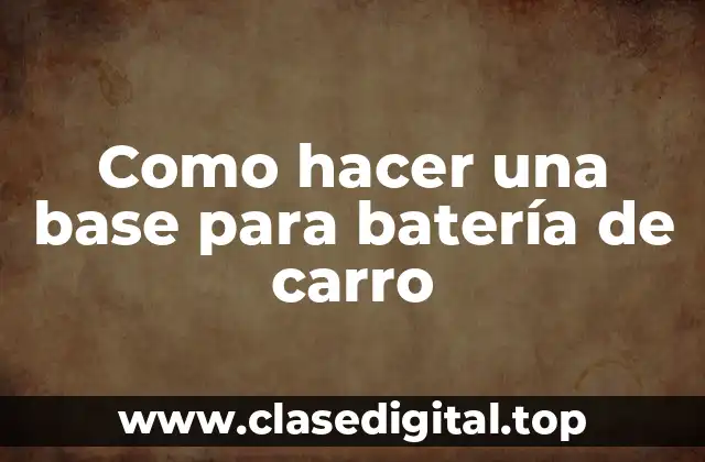 Como hacer una base para batería de carro
