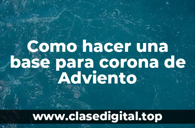 Base para corona de Adviento: concepto y objetivo
