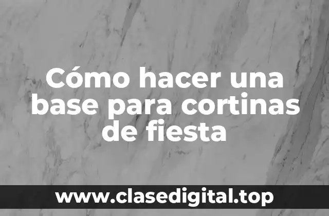 Cómo hacer una base para cortinas de fiesta