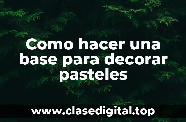 Como hacer una base para decorar pasteles