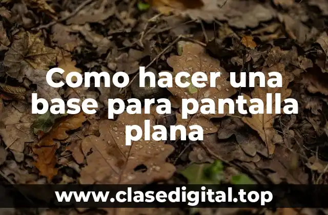 Como hacer una base para pantalla plana