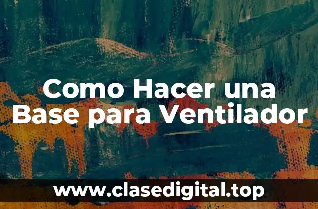 Como Hacer una Base para Ventilador