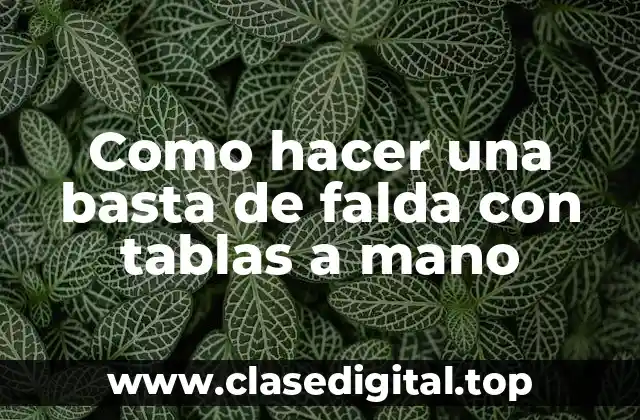 Como hacer una basta de falda con tablas a mano